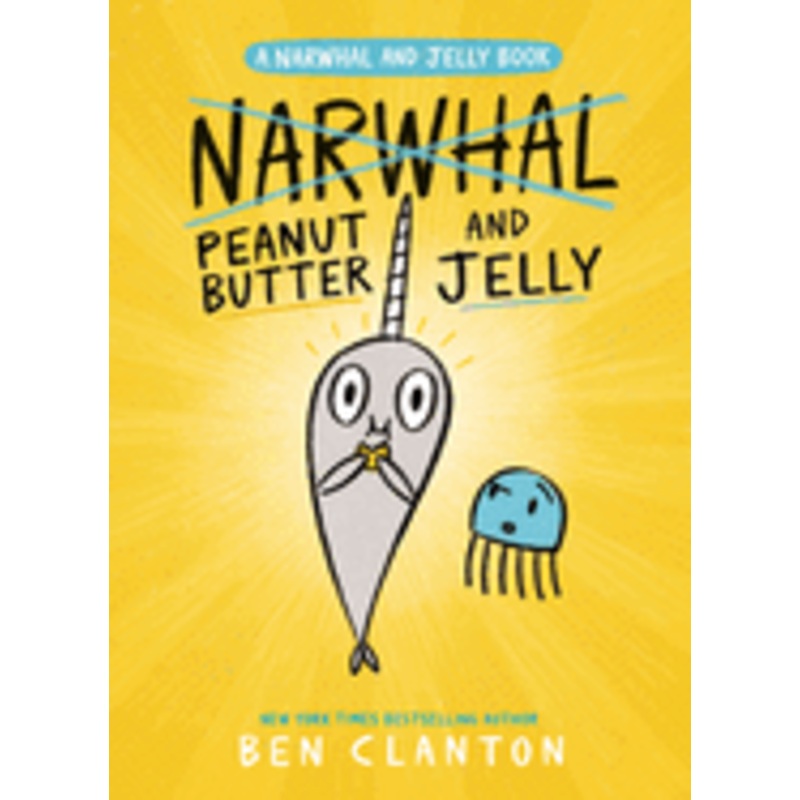 Narwhal, Peanut Butter and Jelly by Ben Clanton