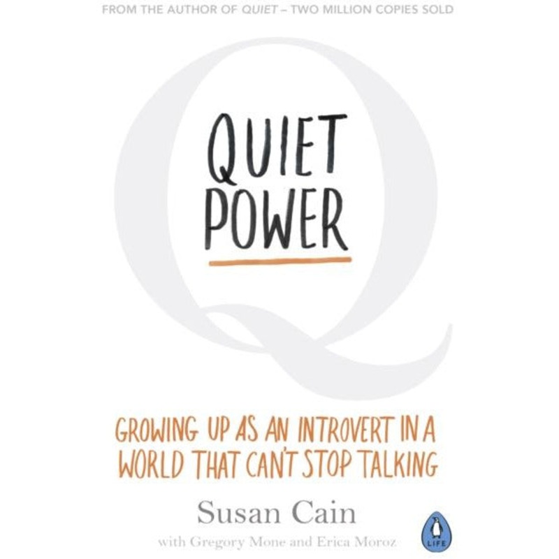 Quiet Power: Growing Up as an Introvert in a World That Can’t Stop Talking by Susan Cain