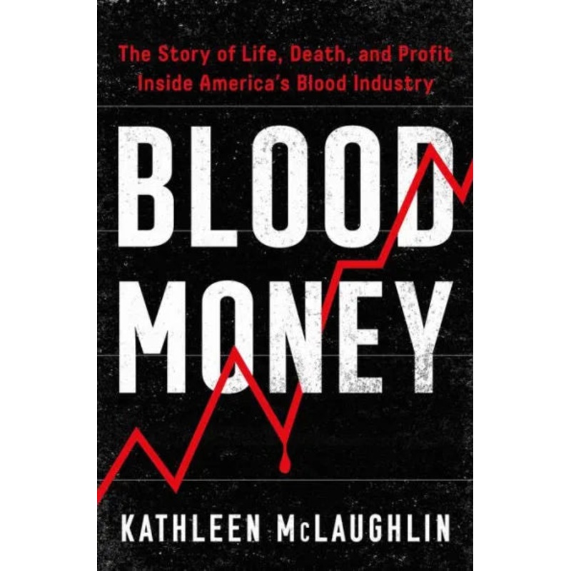 Blood Money: The Story of Life, Death, and Profit Inside America’s Blood Industry Paperback
