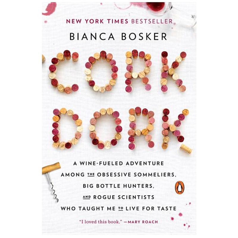 Cork Dork: A Wine-Fueled Adventure Among the Obsessive Sommeliers, Big Bottle Hunters, and Rogue Scientists Who Taught Me to Live