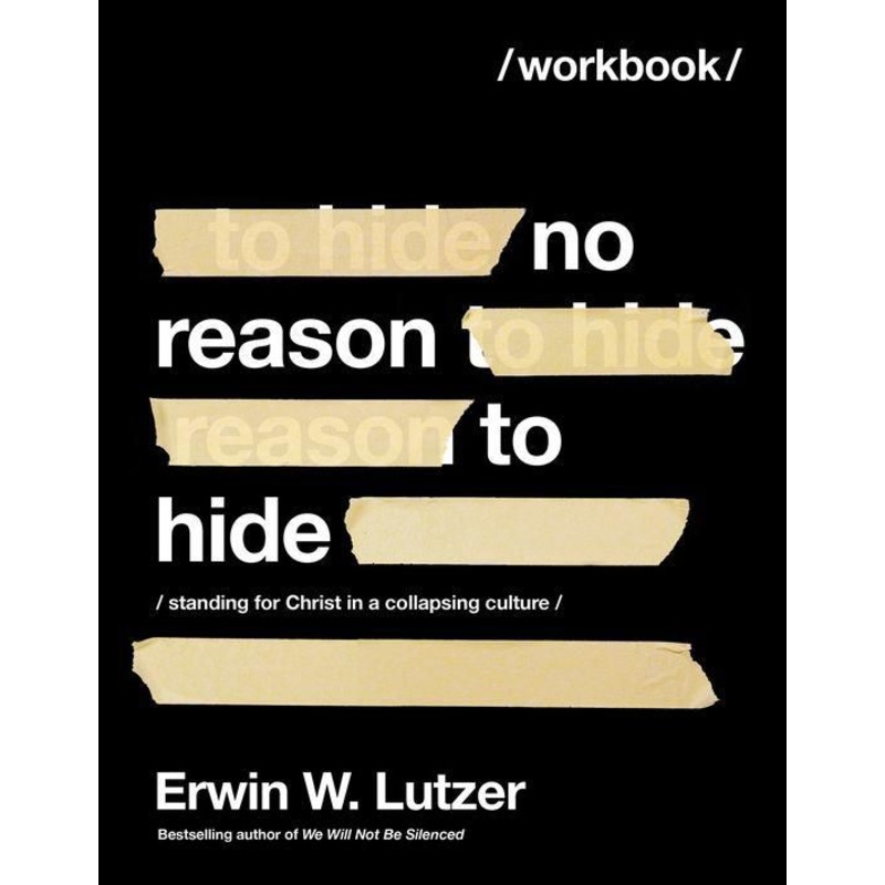 No Reason to Hide Workbook: Standing for Christ in a Collapsing Culture Paperback