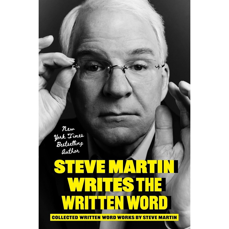 Steve Martin Writes the Written Word: Collected Written Word Works by Steve Martin Hardcover