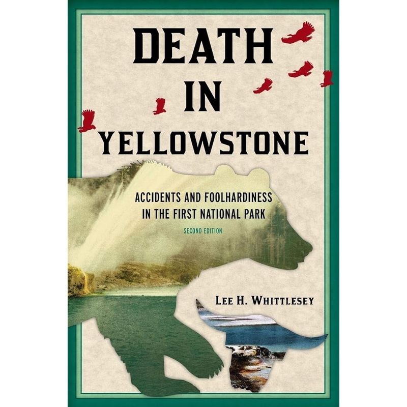 Death in Yellowstone: Accidents and Foolhardiness in the First National Park, 2nd Edition (ARCHIVED)