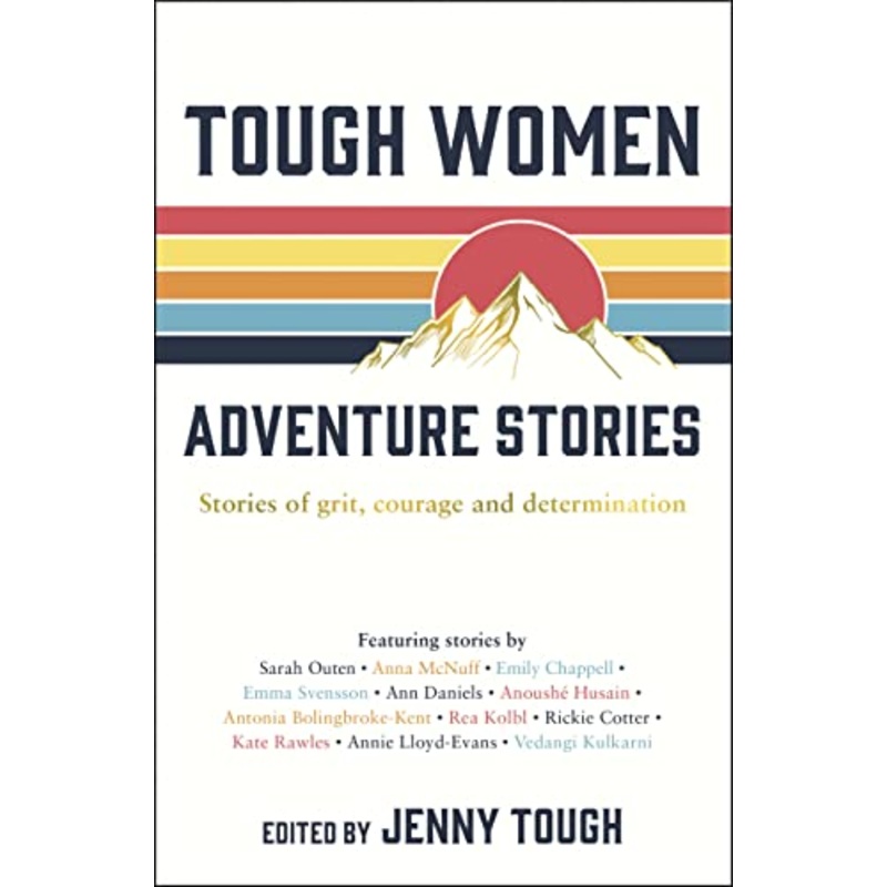 Tough Women Adventure Stories: Stories of Grit, Courage and Determination By Jenny Tough