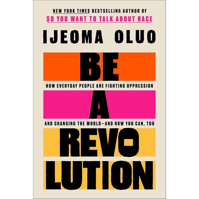 Be a Revolution: How Everyday People Are Fighting Oppression and Changing the Worldand How You Can, Too