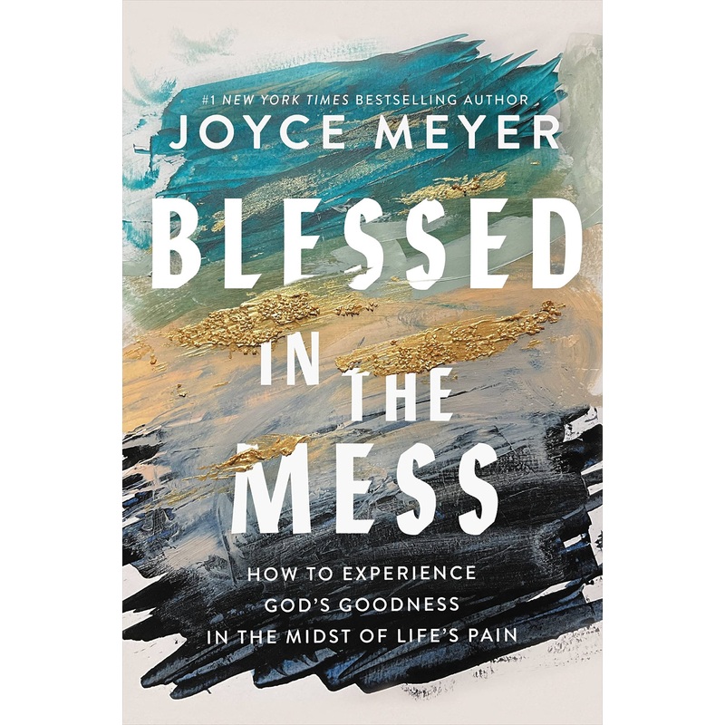 Blessed in the Mess: How to Experience God’s Goodness in the Midst of Life’s Pain Hardcover