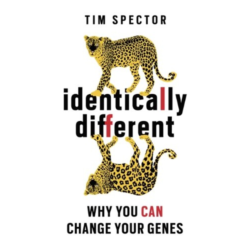 Identically Different book by Tim Spector  Non-fiction on genes, genetics, epigenetics, DNA, health, wellness, behavior, and the science of change
