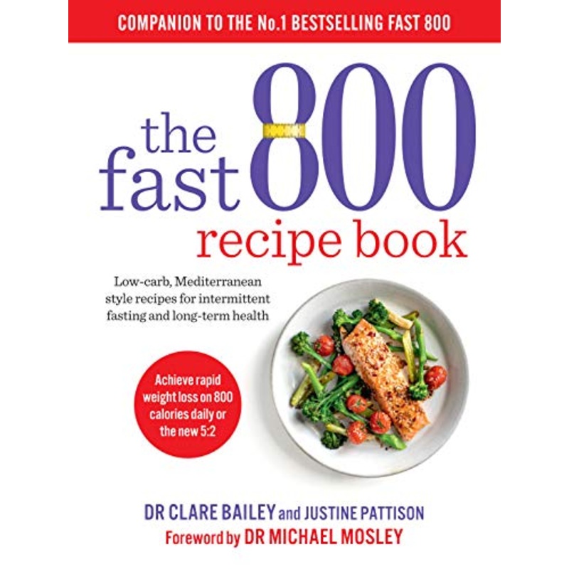 The Fast 800 Recipe Book: Low-carb Mediterranean recipes for intermittent fasting, healthy eating, and wellness. Quick, easy meals for ages 12+