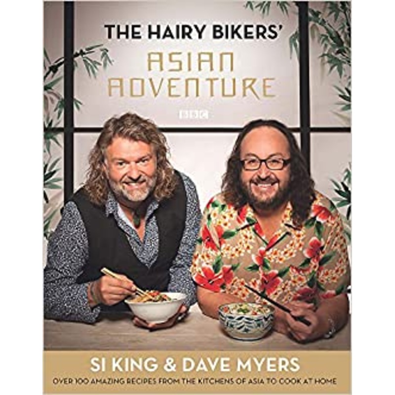 The Hairy Bikers’ Asian Adventure Book | Si King & Dave Myers Explore Exotic Flavors, Traditional Recipes & Culinary Culture on a Food Lovers Journey