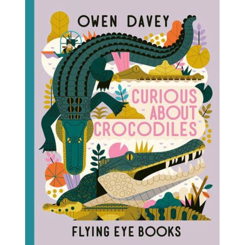 Curious About Crocodiles by Owen Davey