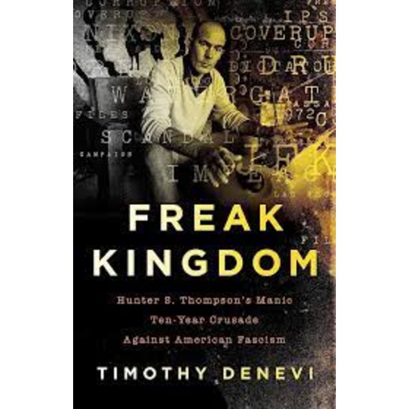 Freak Kingdom: Hunter S. Thompson’s Manic Ten-Year Crusade Against American Fascism signed