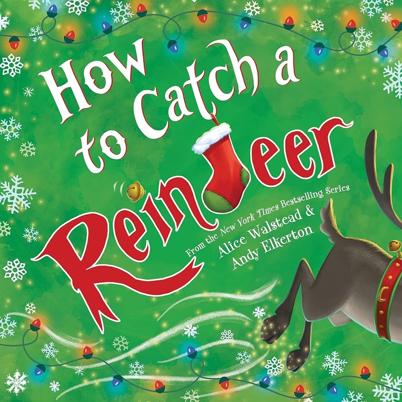 How to Catch a Reindeer by Alice Walstead, Andy Elkerton