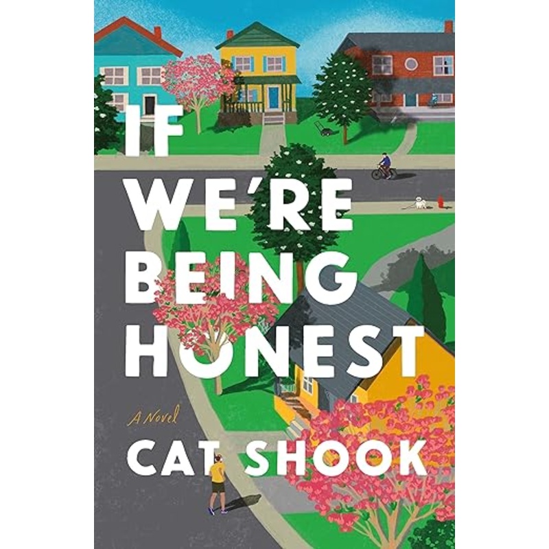 If We’re Being Honest: A Novel by Cat Shook