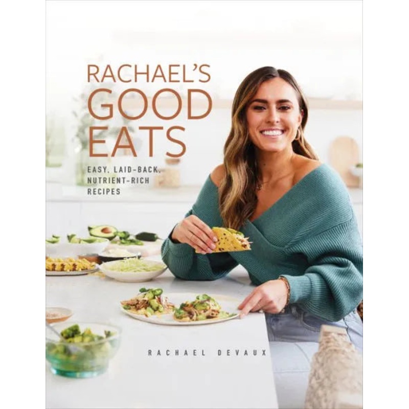 Rachael’s Good Eats: Easy, Laid-Back, Nutrient-Rich Recipes Hardcover
