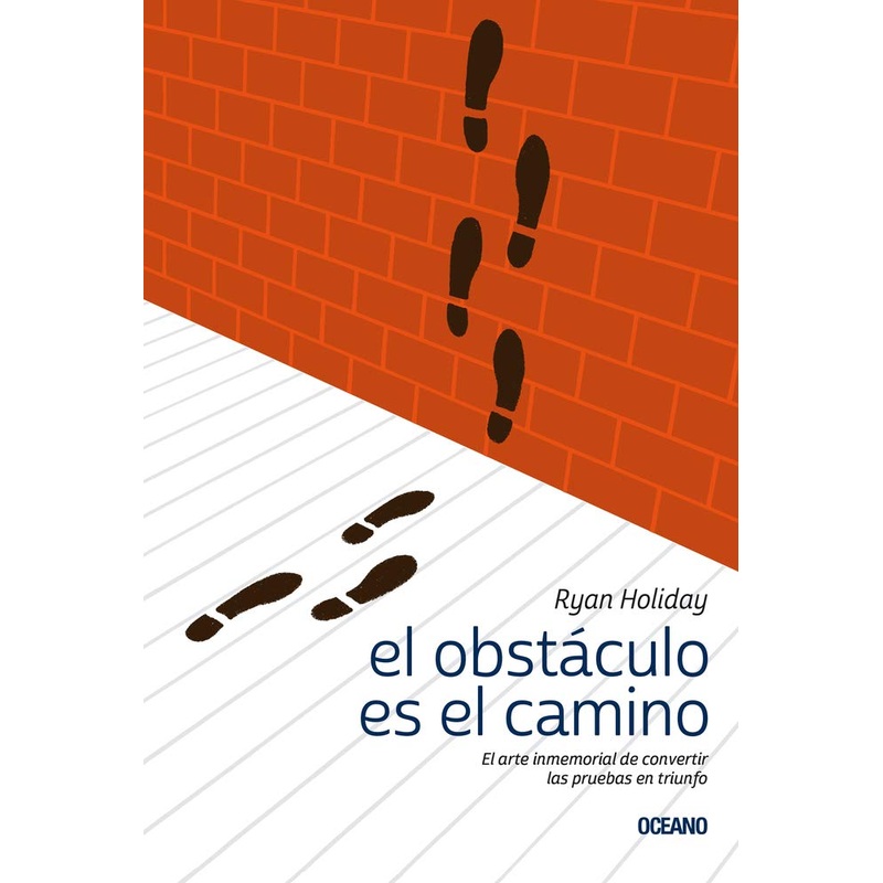El Obstculo Es el Camino: El Arte Inmemorial de Convertir las Pruebas en Triunfo