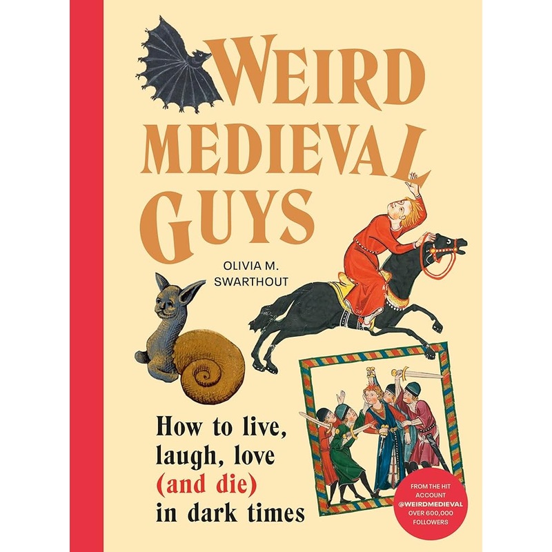 Weird Medieval Guys: How to Live, Laugh, Love (and Die) in Dark Times