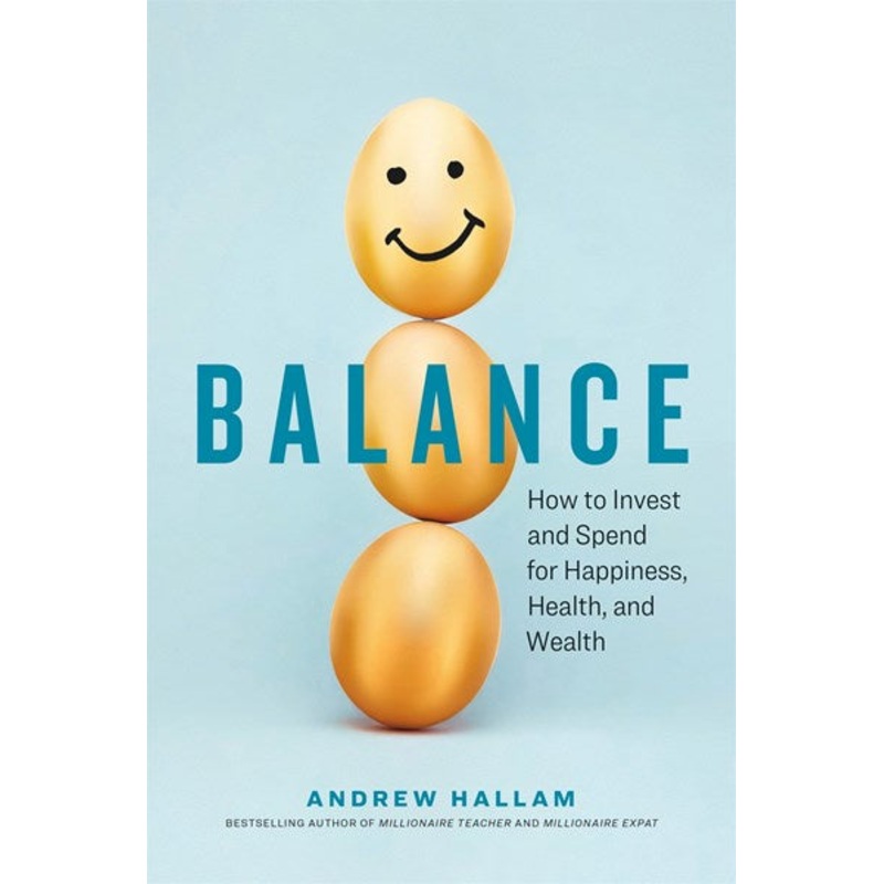 Balance : How to Invest and Spend for Happiness, Health, and Wealth