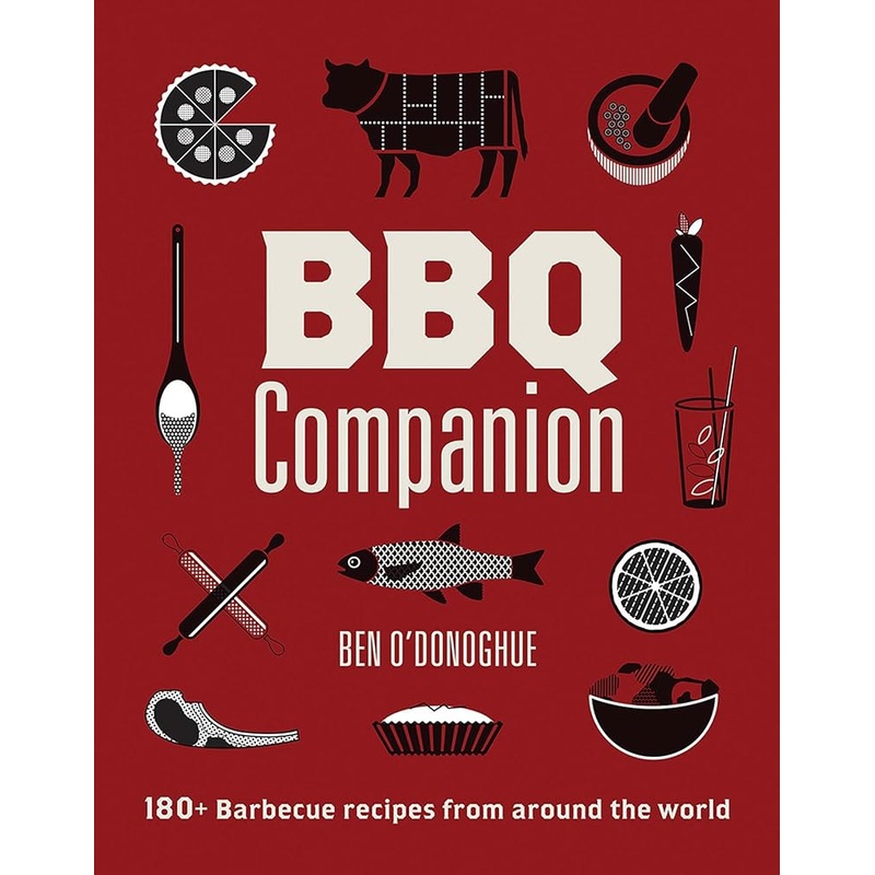 BBQ Companion: 180+ Barbecue Recipes From Around the World by Ben O’Donoghue