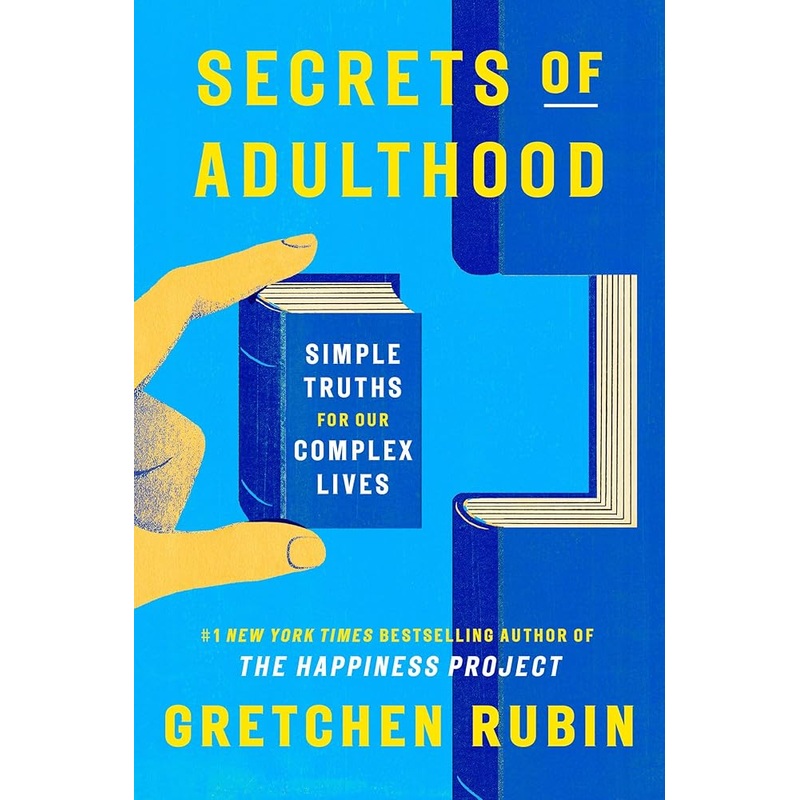 Secrets of Adulthood: Simple Truths for Our Complex Lives by Gretchen Rubin