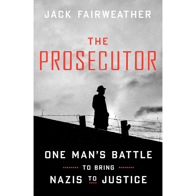 The Prosecutor: One Man’s Battle to Bring Nazis to Justice Hardcover